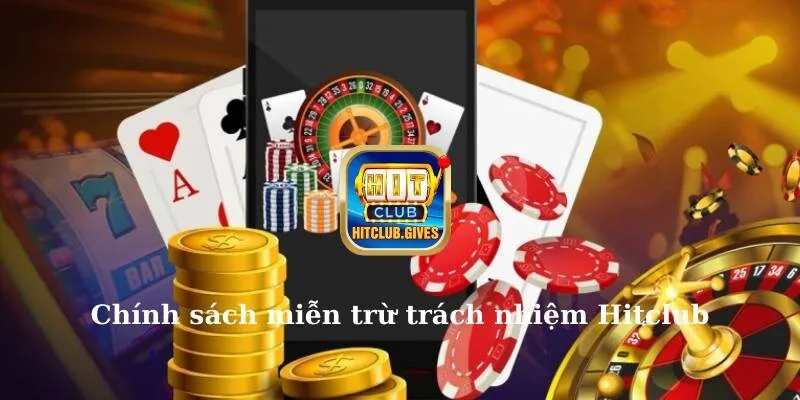 Chính sách miễn trừ trách nhiệm Hitclub 