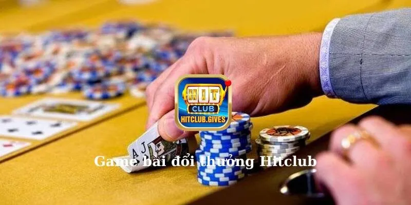 Game bài đổi thưởng Hitclub 