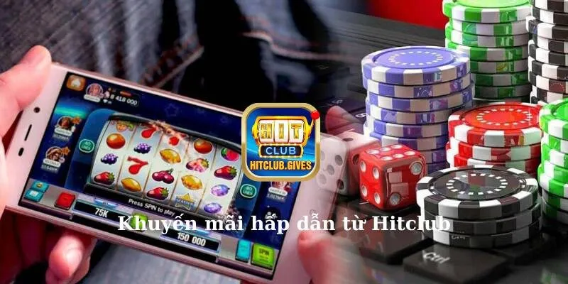 Khuyến mãi hấp dẫn từ Hitclub 