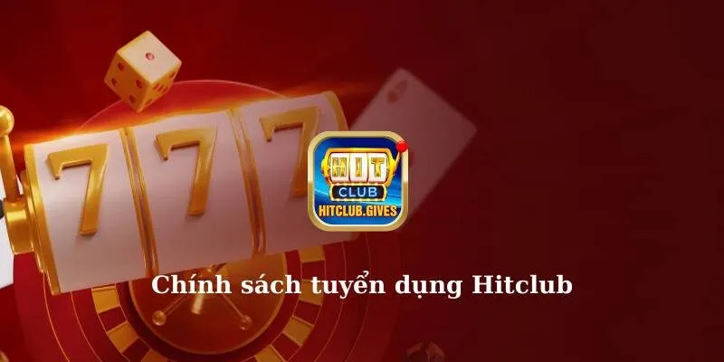 Chính sách tuyển dụng Hitclub 